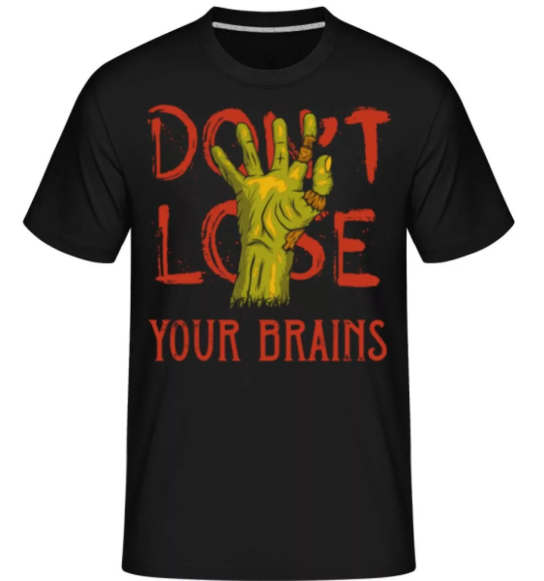 Dont Lose Your Brains · Shirtinator Männer T-Shirt günstig online kaufen