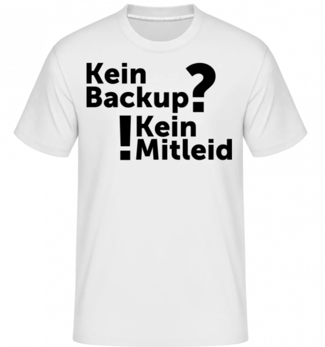 Kein Backup Kein Mitleid · Shirtinator Männer T-Shirt günstig online kaufen