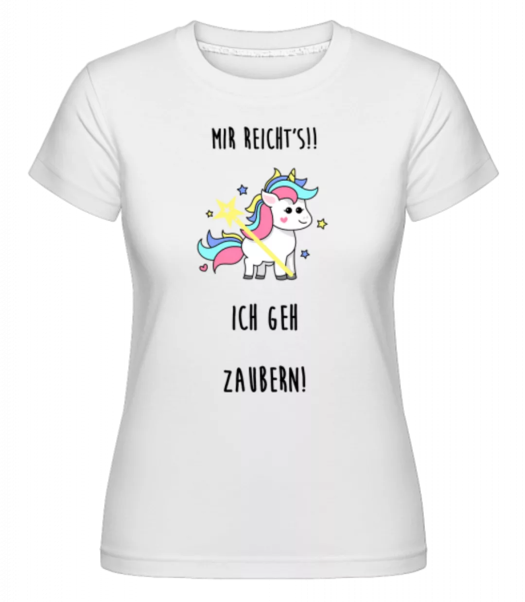 Mir Reicht's! Ich Geh Zaubern · Shirtinator Frauen T-Shirt günstig online kaufen