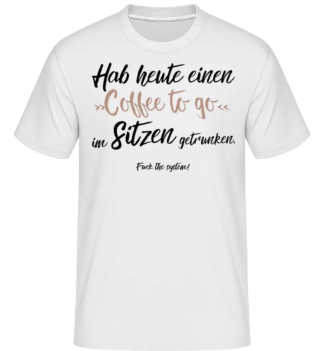 Habe Coffee To Go Im Sitzen Getrunken · Shirtinator Männer T-Shirt günstig online kaufen