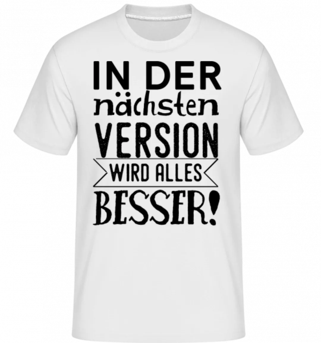 Die Nächste Version Wird Besser · Shirtinator Männer T-Shirt günstig online kaufen