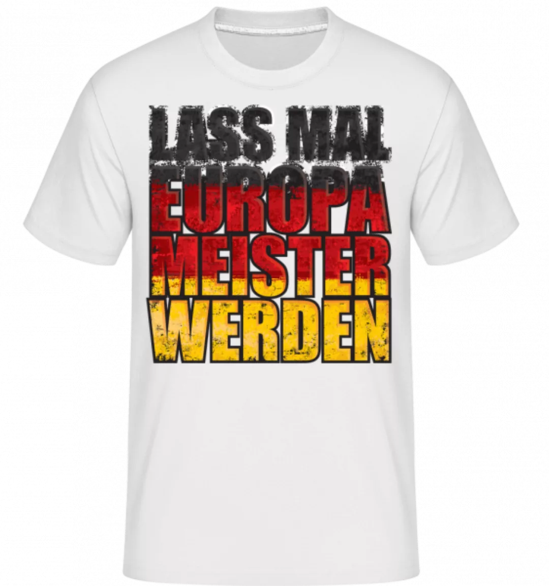 Lass Mal Europameister Werden · Shirtinator Männer T-Shirt günstig online kaufen