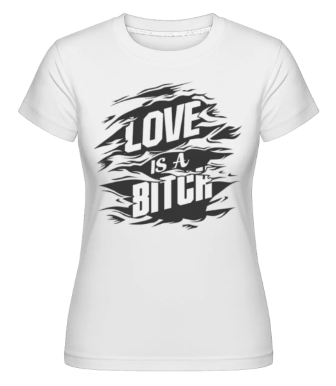 Love Is A Bitch · Shirtinator Frauen T-Shirt günstig online kaufen