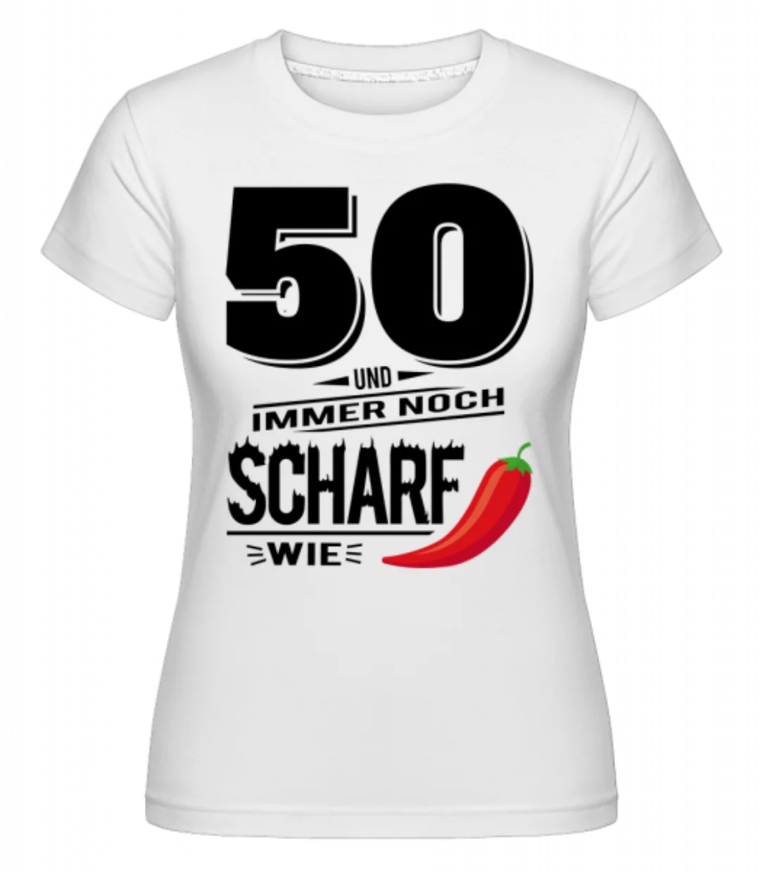 50 Und Scharf Wie Chili · Shirtinator Frauen T-Shirt günstig online kaufen