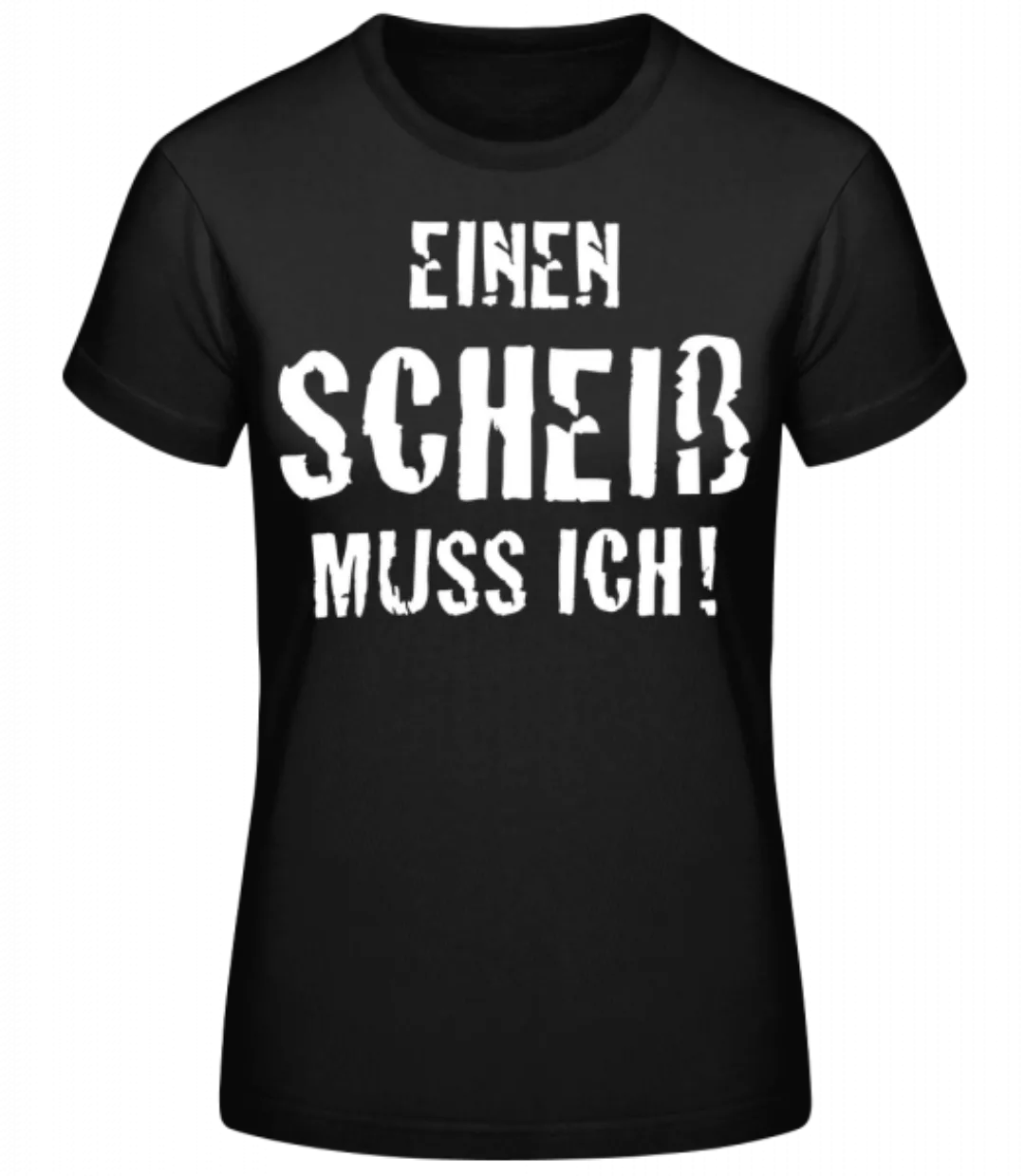 Einen Scheiß Muss Ich · Frauen Basic T-Shirt günstig online kaufen