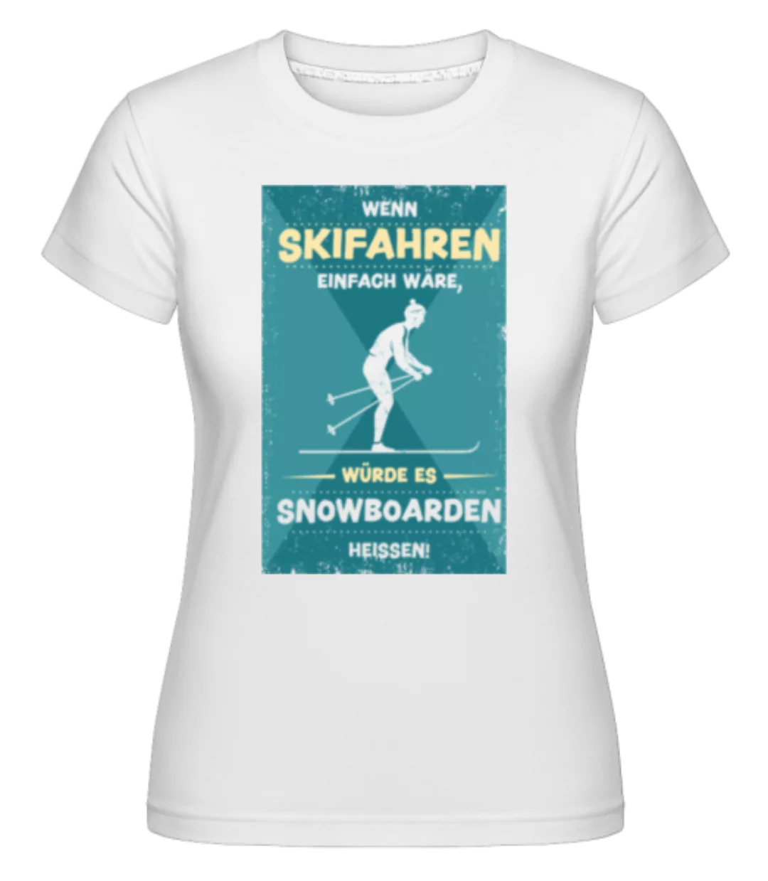 Wenn Skifahren Einfach Wäre · Shirtinator Frauen T-Shirt günstig online kaufen