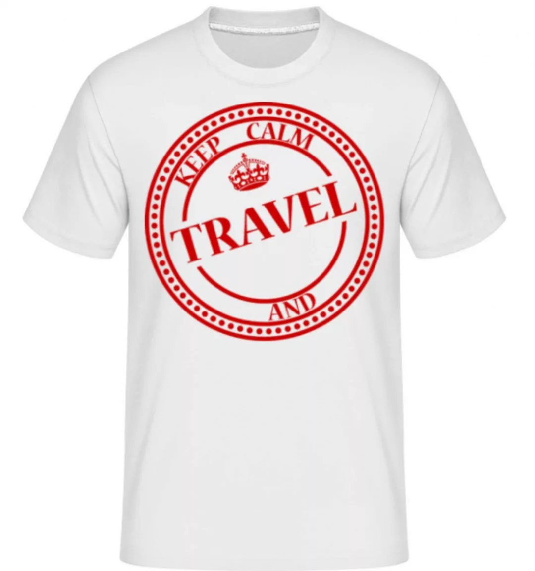 Keep Calm And Travel · Shirtinator Männer T-Shirt günstig online kaufen