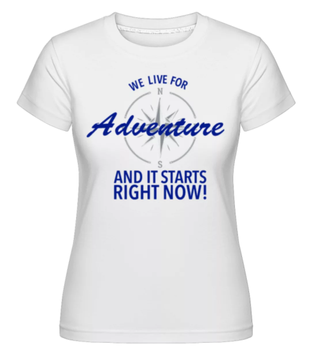 We Live For Adventure · Shirtinator Frauen T-Shirt günstig online kaufen