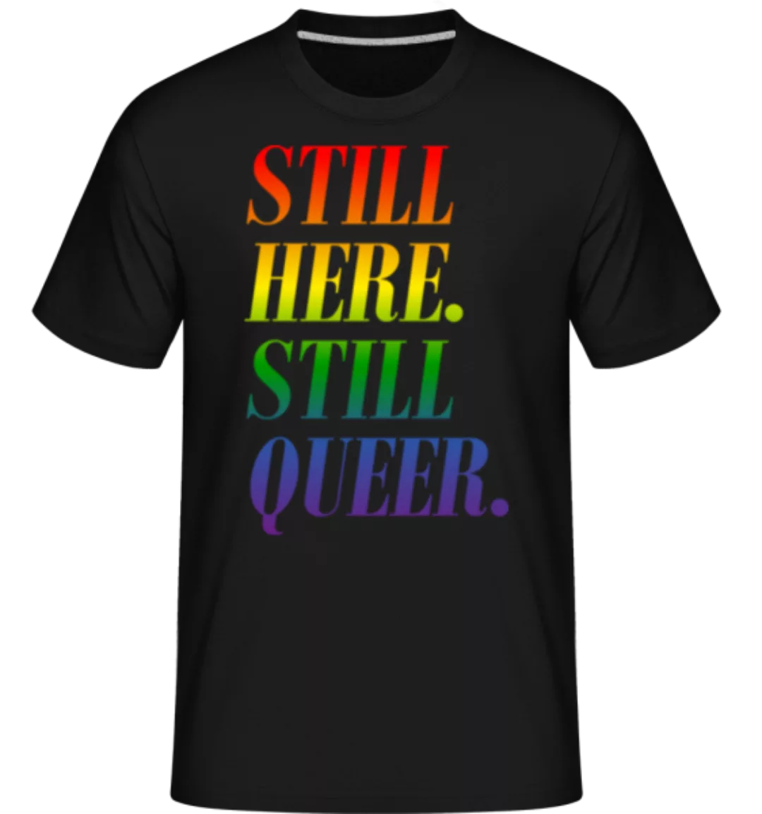 LGBTQ Still Here Still Queer · Shirtinator Männer T-Shirt günstig online kaufen