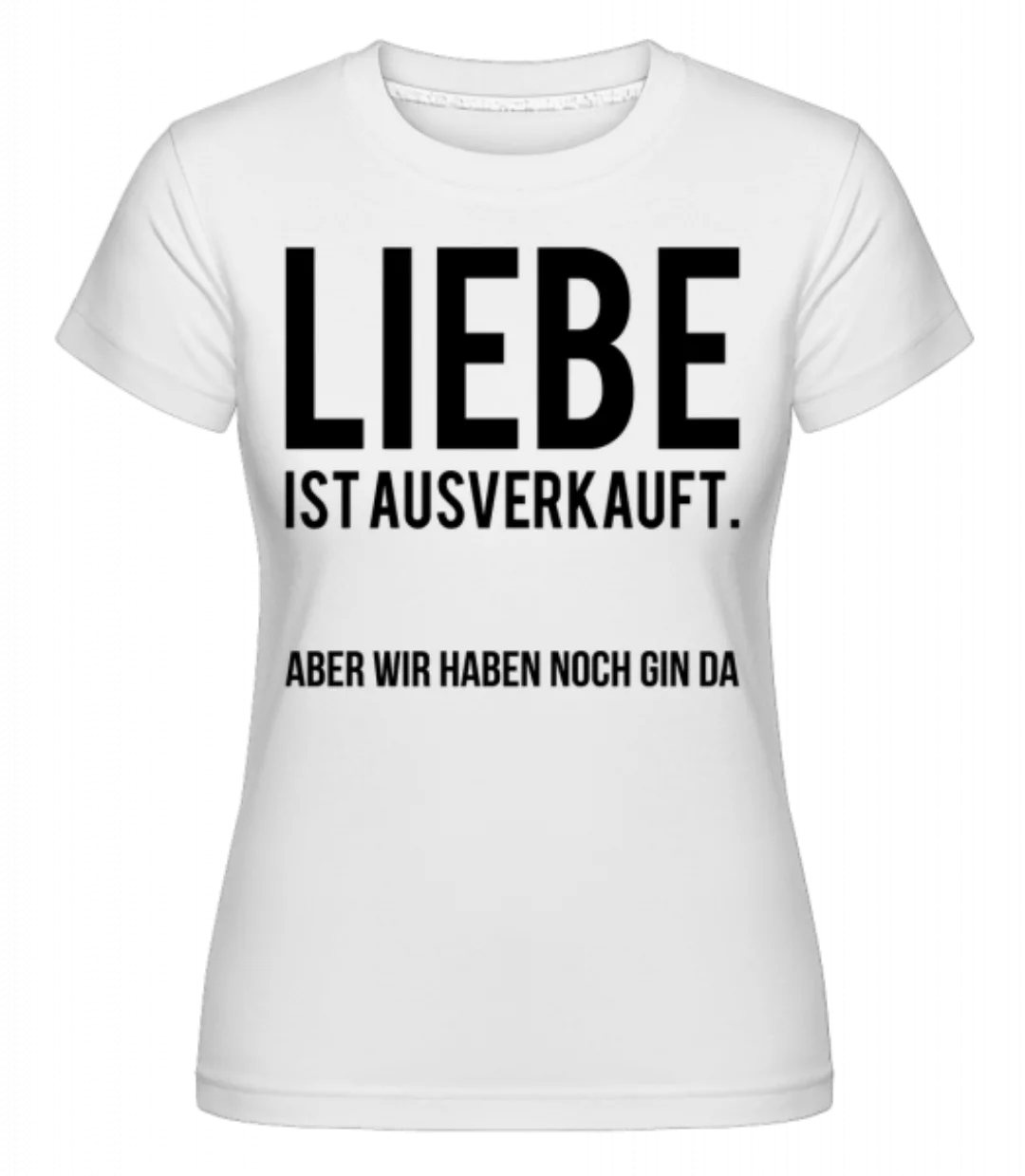 Liebe Ist Ausverkauft · Shirtinator Frauen T-Shirt günstig online kaufen