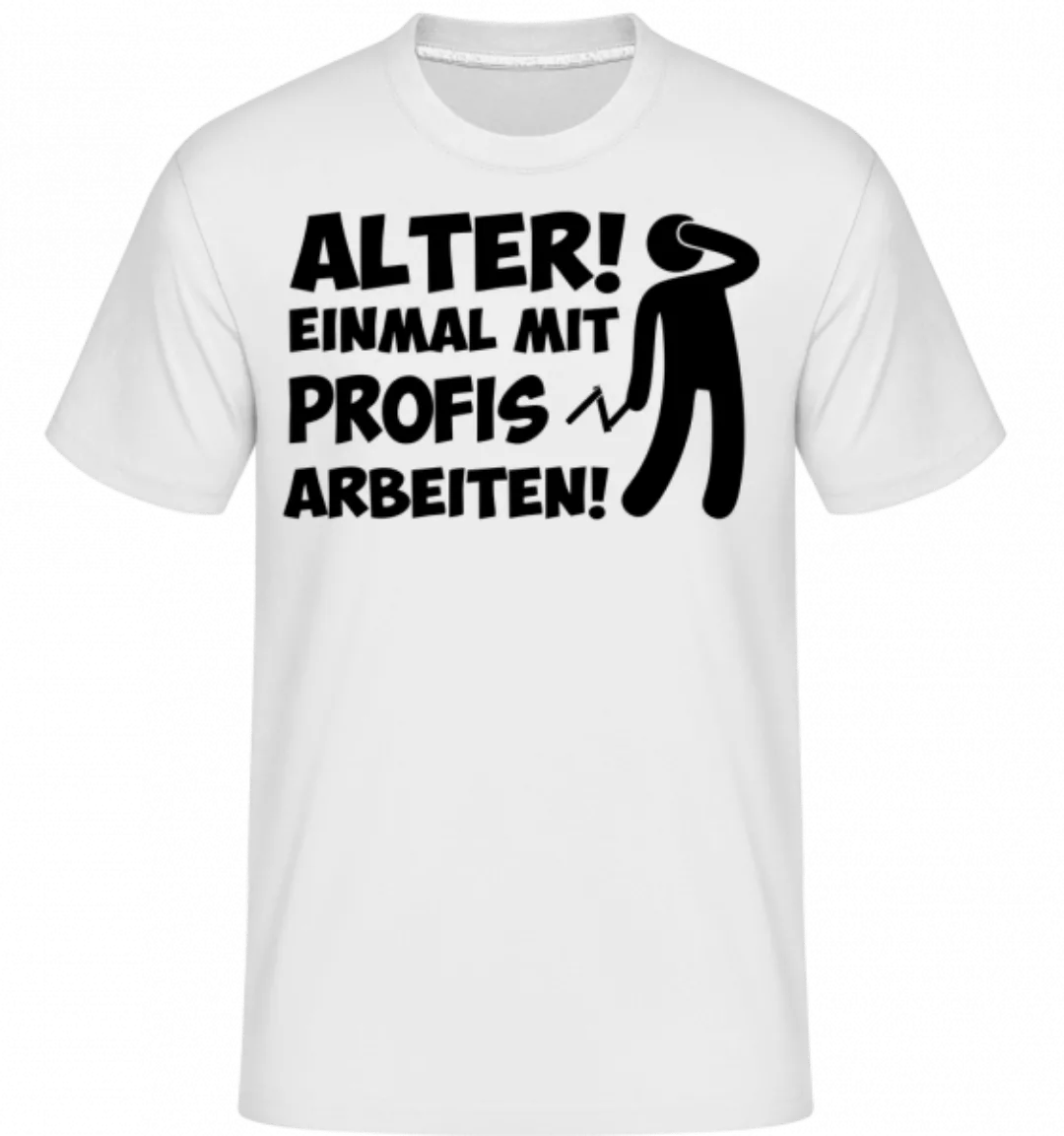 Einmal Mit Profis Arbeiten · Shirtinator Männer T-Shirt günstig online kaufen