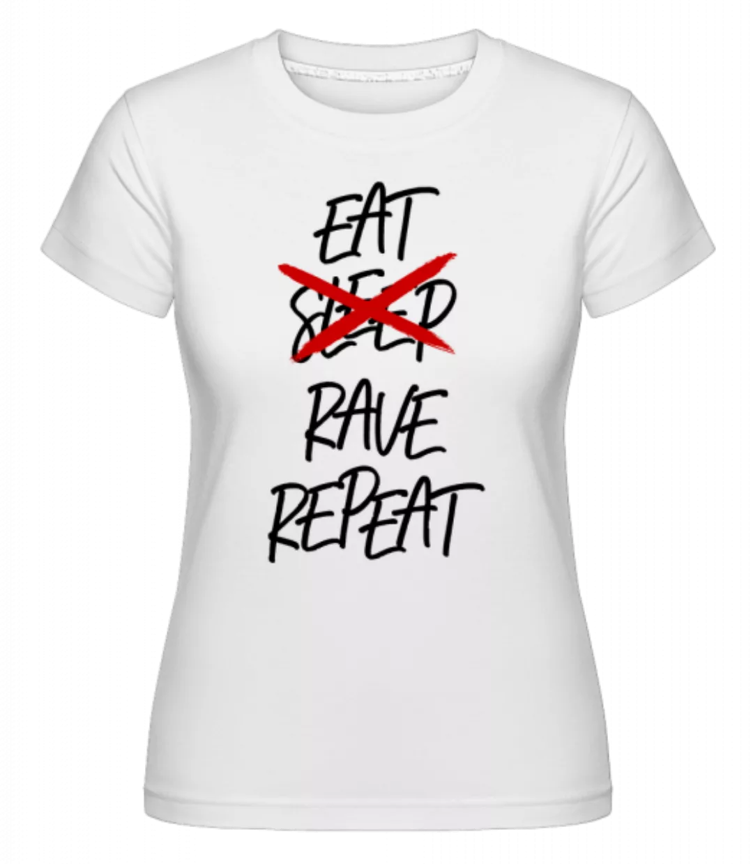 Eat Rave Repeat · Shirtinator Frauen T-Shirt günstig online kaufen