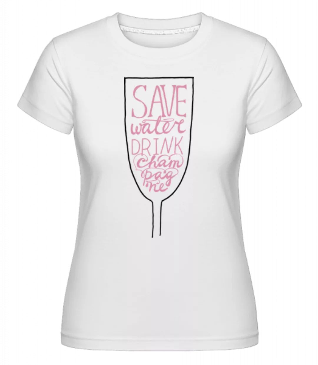 Save Water Drink Champagne · Shirtinator Frauen T-Shirt günstig online kaufen