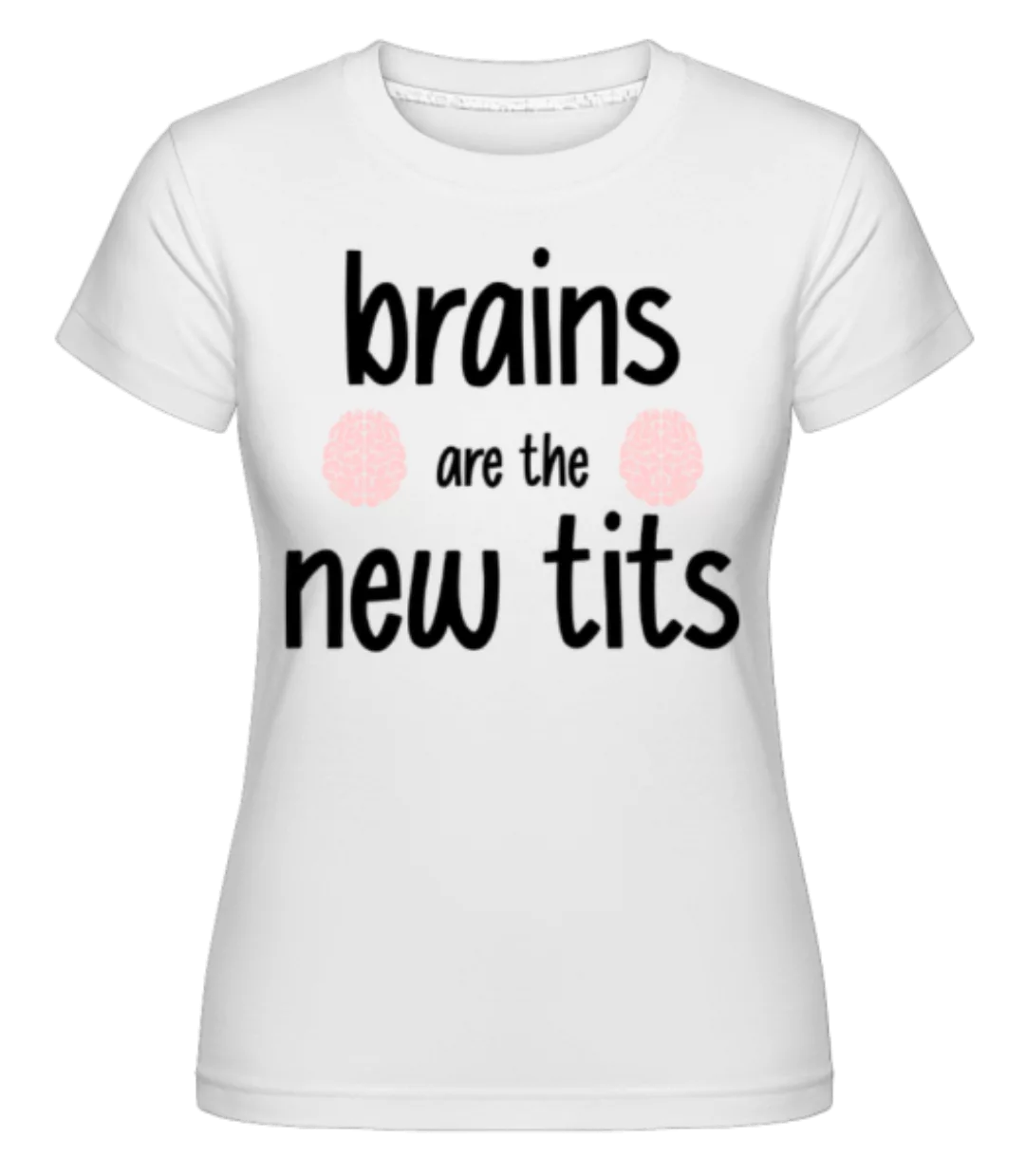 Brains Are The New Tits · Shirtinator Frauen T-Shirt günstig online kaufen
