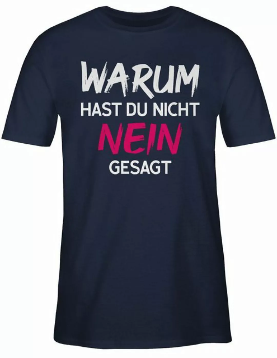 Shirtracer T-Shirt Warum für hast du nicht nein gesagt Schlager Party Outfi günstig online kaufen