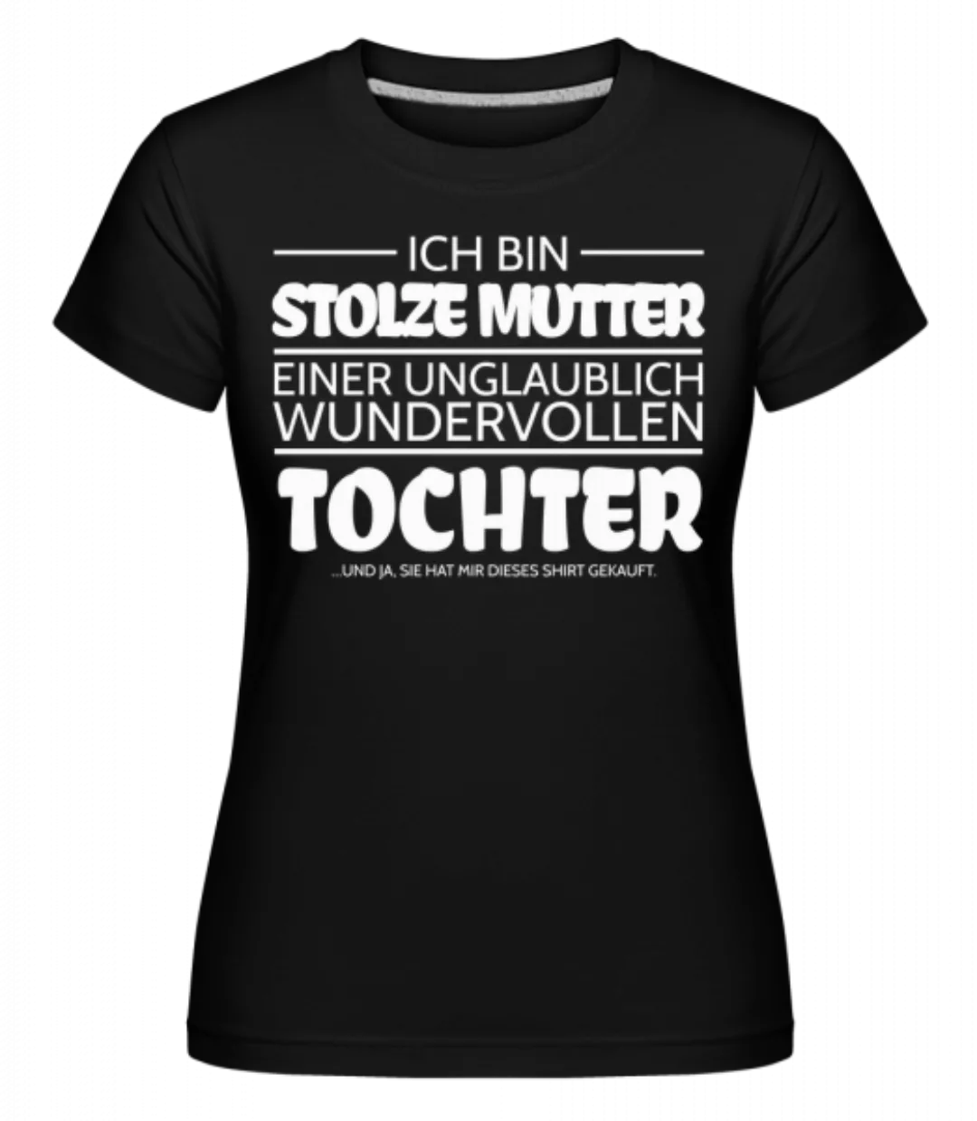 Stolze Mutter Einer Tochter · Shirtinator Frauen T-Shirt günstig online kaufen