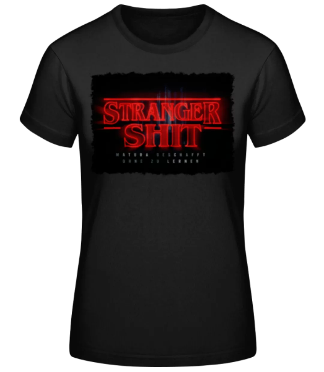 Stranger Shit Matura Geschafft · Frauen Basic T-Shirt günstig online kaufen