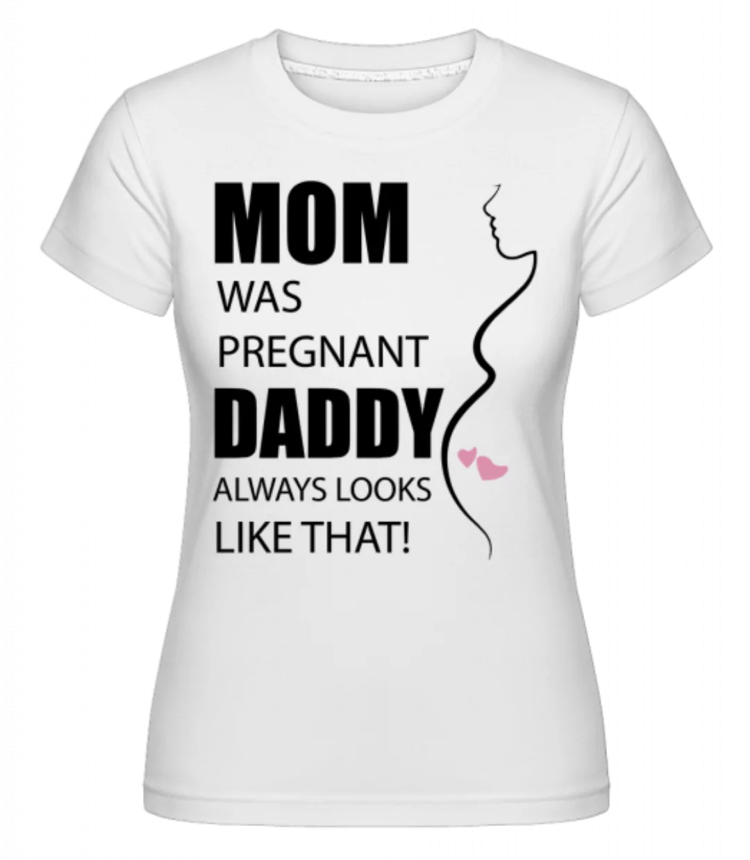 Mom Was Pregnant · Shirtinator Frauen T-Shirt günstig online kaufen